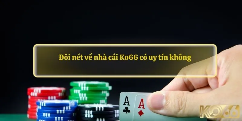 Đôi nét về nhà cái Ko66 có uy tín không