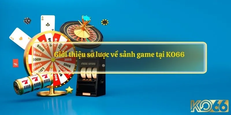 Giới thiệu sơ lược về sảnh game tại KO66