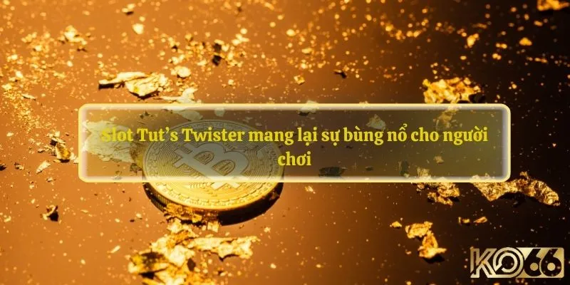 Slot Tut’s Twister mang lại sự bùng nổ cho người chơi