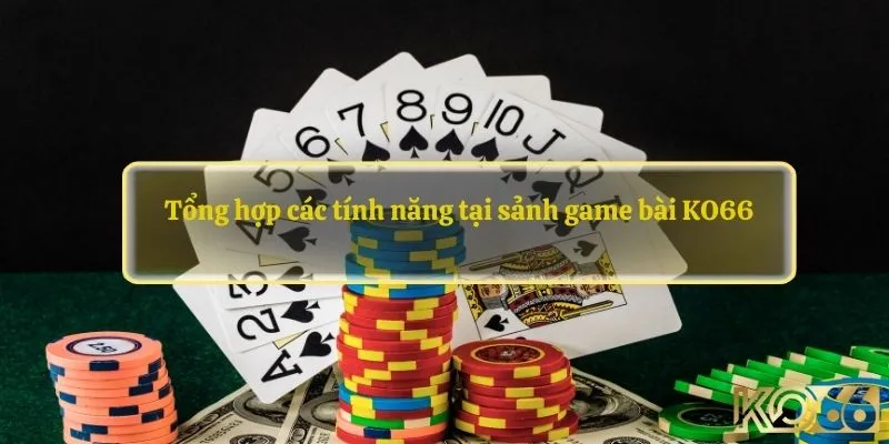 Tổng hợp các tính năng tại sảnh game bài KO66